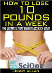 دانلود کتاب How To Lose 10 Pounds In A Week: The Ultimate 7 Day Weight Loss Kick Start – چگونه...