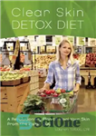 دانلود کتاب Clear skin detox diet : a revolutionary plan to heal your skin from the inside out – رژیم...