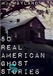دانلود کتاب 50 Real American Ghost Stories – 50 داستان واقعی ارواح آمریکایی