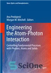 دانلود کتاب Engineering the Atom-Photon Interaction: Controlling Fundamental Processes with Photons, Atoms and Solids – مهندسی برهمکنش اتم-فوتون: کنترل فرآیندهای...