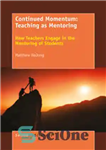 دانلود کتاب Continued Momentum: Teaching as Mentoring: How Teachers Engage in the Mentoring of Students – حرکت مداوم: آموزش به...