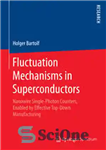 دانلود کتاب Fluctuation Mechanisms in Superconductors: Nanowire Single-Photon Counters, Enabled by Effective Top-Down Manufacturing – مکانیسم‌های نوسان در ابررساناها: شمارنده‌های...