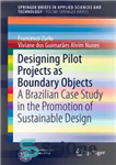 دانلود کتاب Designing Pilot Projects as Boundary Objects: A Brazilian Case Study in the Promotion of Sustainable Design – طراحی...