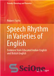 دانلود کتاب Speech Rhythm in Varieties of English: Evidence from Educated Indian English and British English – ریتم گفتار در...