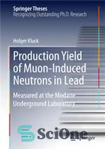 دانلود کتاب Production Yield of Muon-Induced Neutrons in Lead: Measured at the Modane Underground Laboratory – بازده تولید نوترون های...