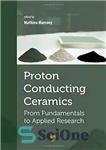 دانلود کتاب Proton-Conducting Ceramics: From Fundamentals to Applied Research – سرامیک های رسانای پروتون: از مبانی تا تحقیقات کاربردی