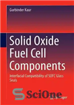 دانلود کتاب Solid Oxide Fuel Cell Components: Interfacial Compatibility of SOFC Glass Seals – اجزای پیل سوختی اکسید جامد: سازگاری...