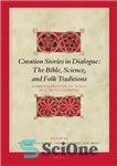 دانلود کتاب Creation Stories in Dialogue: The Bible, Science, and Folk Traditions; Radboud Prestige Lectures in New Testament by R....