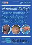 دانلود کتاب Hamilton Bailey’s Physical Signs: Demonstrations of Physical Signs in Clinical Surgery – علائم فیزیکی همیلتون بیلی: نمایش علائم...