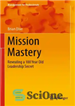 دانلود کتاب Mission Mastery: Revealing a 100 Year Old Leadership Secret – تسلط بر ماموریت: فاش کردن راز 100 ساله...