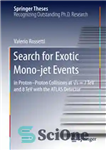 دانلود کتاب Search for Exotic Mono-jet Events : in Proton-Proton Collisions at ês=7 TeV and 8 TeV with the ATLAS...