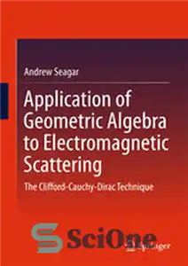 دانلود کتاب Application of Geometric Algebra to Electromagnetic Scattering: The Clifford-Cauchy-Dirac Technique – کاربرد جبر هندسی در پراکندگی الکترومغناطیسی: تکنیک...