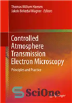 دانلود کتاب Controlled Atmosphere Transmission Electron Microscopy: Principles and Practice – میکروسکوپ الکترونی انتقال اتمسفر کنترل شده: اصول و تمرین