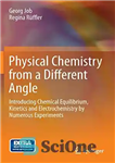 دانلود کتاب Physical Chemistry from a Different Angle: Introducing Chemical Equilibrium, Kinetics and Electrochemistry by Numerous Experiments – شیمی فیزیک...