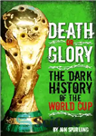 دانلود کتاب Death or glory! : the dark history of the World Cup – مرگ یا شکوه! : تاریخ سیاه...