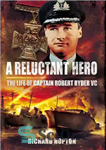 دانلود کتاب A reluctant hero : the life of Captain Robert Ryder, VC – یک قهرمان بی میل: زندگی کاپیتان...