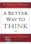 دانلود کتاب A better way to think : using positive thoughts to change your life – یک راه بهتر برای...
