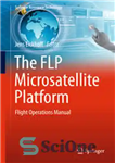 دانلود کتاب The FLP Microsatellite Platform: Flight Operations Manual – پلت فرم میکروماهواره FLP: راهنمای عملیات پرواز