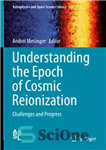 دانلود کتاب Understanding the Epoch of Cosmic Reionization: Challenges and Progress – درک عصر یونیزه شدن مجدد کیهانی: چالش ها...