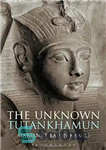 دانلود کتاب The Unknown Tutankhamun – توت عنخ آمون ناشناخته