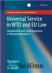 دانلود کتاب Universal Service in WTO and EU law: Liberalisation and Social Regulation in Telecommunications – خدمات جهانی در حقوق...