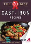 دانلود کتاب The 50 best cast-iron recipes : tasty, fresh, and easy to make! – 50 بهترین دستور پخت چدن:...