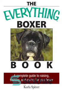 دانلود کتاب The Everything Boxer Book : a Complete Guide to Raising, Training, And Caring for Your Boxer – کتاب...