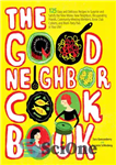 دانلود کتاب The good neighbor cookbook : 125 easy and delicious recipes to surprise and satisfy the new moms, new...