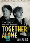 دانلود کتاب Together alone : the story of the Finn brothers – با هم به تنهایی: داستان برادران فین