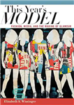 دانلود کتاب This Year’s Model: Fashion, Media, and the Making of Glamour – مدل امسال: مد، رسانه و ساختن زرق...