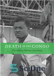 دانلود کتاب Death in the Congo: Murdering Patrice Lumumba – مرگ در کنگو: قتل پاتریس لومومبا
