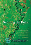 دانلود کتاب Defining the Delta multidisciplinary perspectives on Lower Mississippi River تعریف دلتا: دیدگاه های چند... 