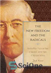 دانلود کتاب The new freedom and the radicals : Woodrow Wilson, progressive views of radicalism, and the origins of repressive...