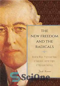دانلود کتاب The new freedom and the radicals : Woodrow Wilson, progressive views of radicalism, and the origins of repressive... 