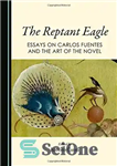 دانلود کتاب The reptant eagle : essays on Carlos Fuentes and the art of the novel – عقاب خزنده: مقالاتی...