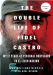 دانلود کتاب The double life of Fidel Castro: my 17 years as personal bodyguard to El Li╠der Ma╠ximo – زندگی...