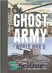 دانلود کتاب The Ghost Army of World War II : How One Top-Secret Unit Deceived the Enemy with Inflatable Tanks,...