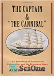 دانلود کتاب The captain and ‘the cannibal’ : an epic story of exploration, kidnapping, and the Broadway stage – کاپیتان...