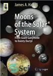 دانلود کتاب Moons of the Solar System: From Giant Ganymede to Dainty Dactyl – قمرهای منظومه شمسی: از گانیمد غول...