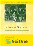 دانلود کتاب Echoes of Success: Identity and the Highland Regiments – پژواک موفقیت: هویت و هنگ های کوهستانی