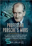 دانلود کتاب Professor Porsche’s Wars: The Secret Life of Legendary Engineer Ferdinand Porsche Who Armed Two Belligerents Through Four Decades...