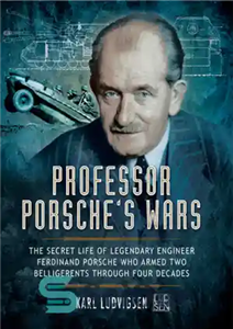 دانلود کتاب Professor Porsche’s Wars: The Secret Life of Legendary Engineer Ferdinand Porsche Who Armed Two Belligerents Through Four Decades... 
