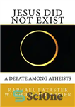 دانلود کتاب Jesus Did Not Exist: A Debate Among Atheists – عیسی وجود نداشت: بحثی بین ملحدان