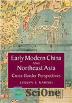 دانلود کتاب Early Modern China and Northeast Asia: Cross-Border Perspectives – چین مدرن اولیه و آسیای شمال شرقی: چشم اندازهای...