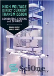 دانلود کتاب High voltage direct current transmission : converters, systems and DC grids – انتقال جریان مستقیم ولتاژ بالا: مبدل...