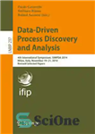 دانلود کتاب Data-Driven Process Discovery and Analysis: 4th International Symposium, SIMPDA 2014, Milan, Italy, November 19-21, 2014, Revised Selected Papers...