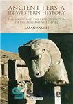 دانلود کتاب Ancient Persia in Western history : Hellenism and the representation of the Achaemenid Empire – ایران باستان در...
