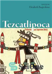 دانلود کتاب Tezcatlipoca : trickster and supreme deity – Tezcatlipoca: حقه باز و خدای برتر