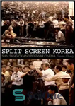 دانلود کتاب Split screen Korea : Shin Sang-ok and postwar cinema – صفحه تقسیم کره: شین سانگ اوک و سینمای...
