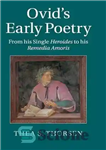 دانلود کتاب Ovid’s early poetry : from his single Heroides to his Remedia amoris – شعر اولیه اوید: از تک...